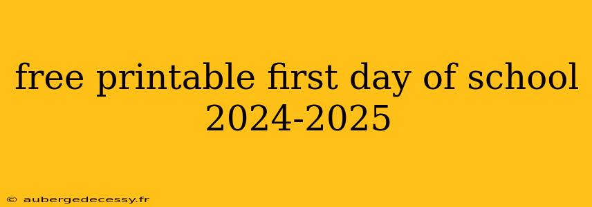 free printable first day of school 2024-2025