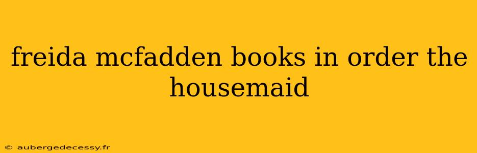 freida mcfadden books in order the housemaid