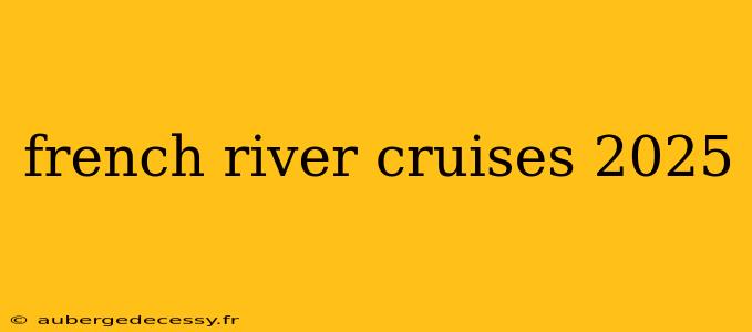 french river cruises 2025