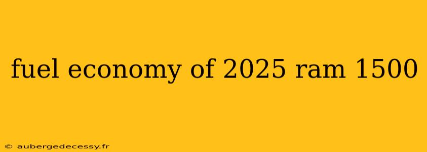 fuel economy of 2025 ram 1500