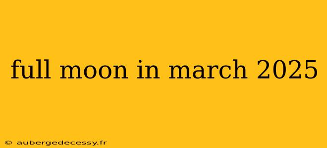 full moon in march 2025