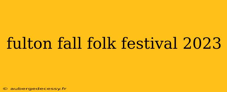 fulton fall folk festival 2023