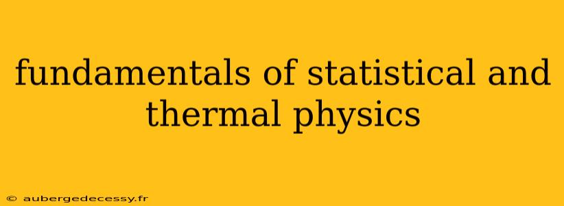 fundamentals of statistical and thermal physics