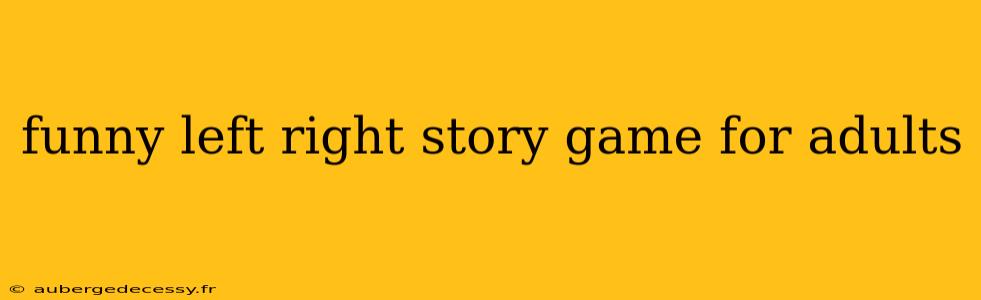 funny left right story game for adults