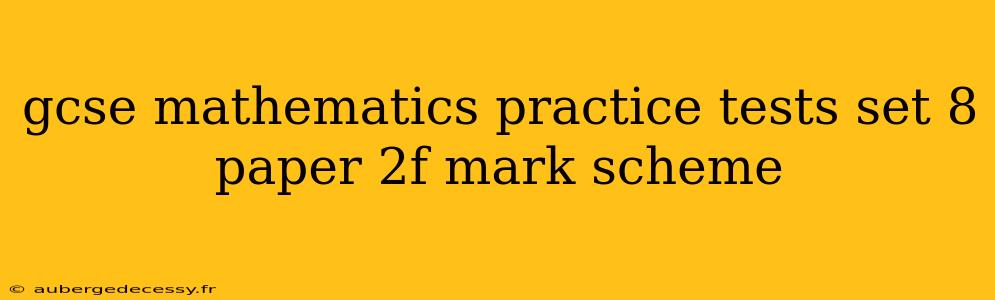 gcse mathematics practice tests set 8 paper 2f mark scheme