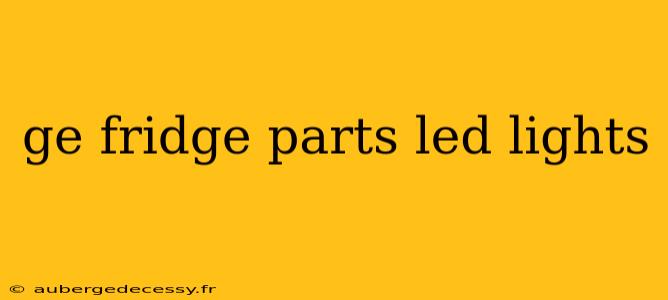 ge fridge parts led lights