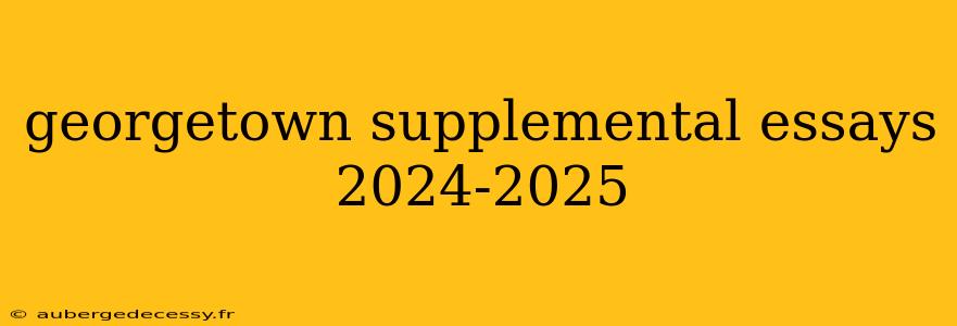 georgetown supplemental essays 2024-2025