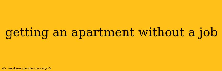 getting an apartment without a job