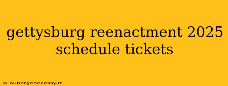 gettysburg reenactment 2025 schedule tickets