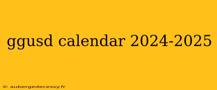 ggusd calendar 2024-2025