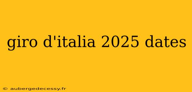 giro d'italia 2025 dates