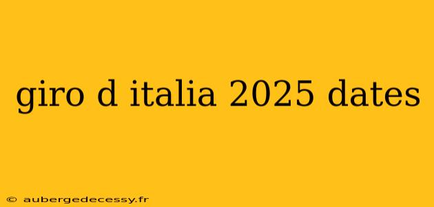 giro d italia 2025 dates