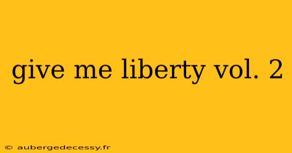 give me liberty vol. 2