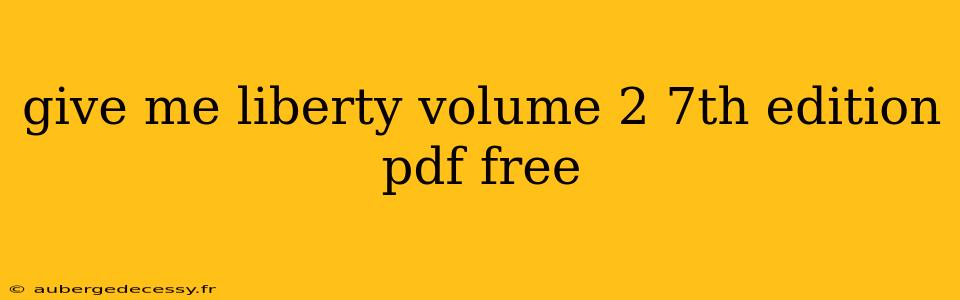 give me liberty volume 2 7th edition pdf free