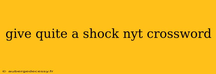 give quite a shock nyt crossword