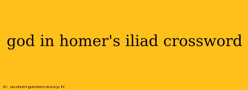 god in homer's iliad crossword