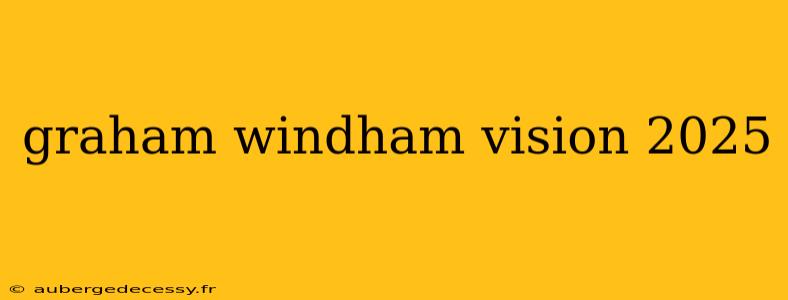 graham windham vision 2025