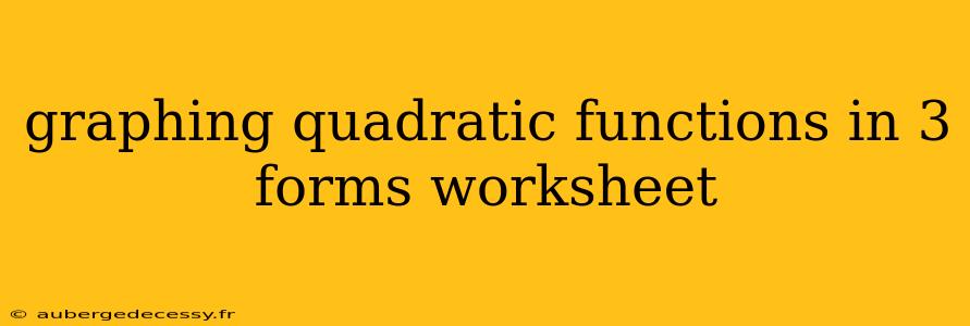 graphing quadratic functions in 3 forms worksheet