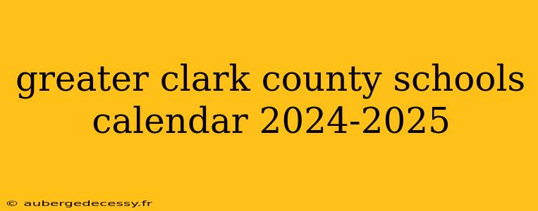 greater clark county schools calendar 2024-2025