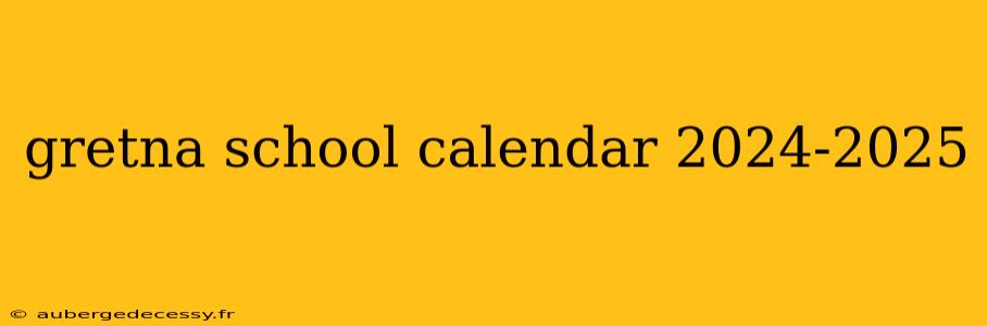 gretna school calendar 2024-2025