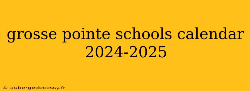 grosse pointe schools calendar 2024-2025