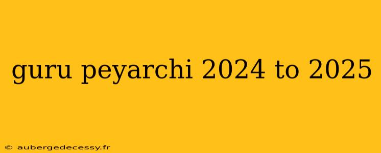 guru peyarchi 2024 to 2025