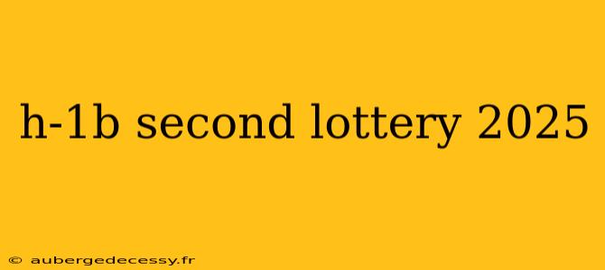 h-1b second lottery 2025