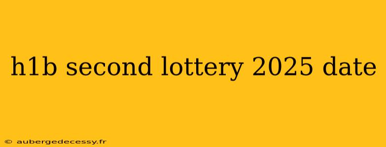 h1b second lottery 2025 date