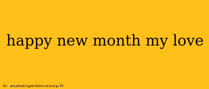 happy new month my love