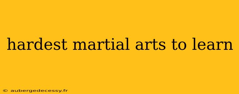 hardest martial arts to learn