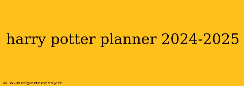 harry potter planner 2024-2025