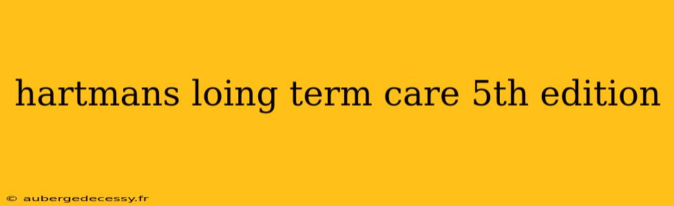 hartmans loing term care 5th edition