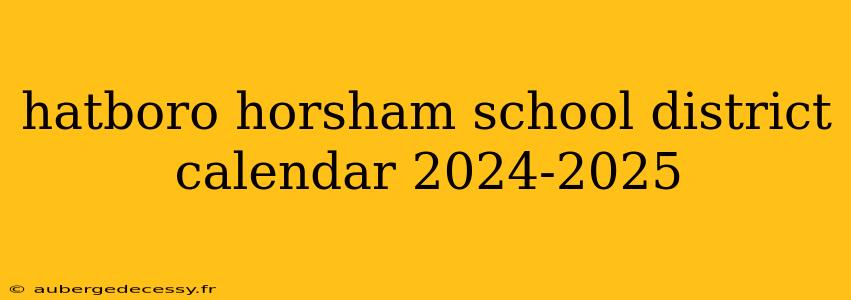 hatboro horsham school district calendar 2024-2025