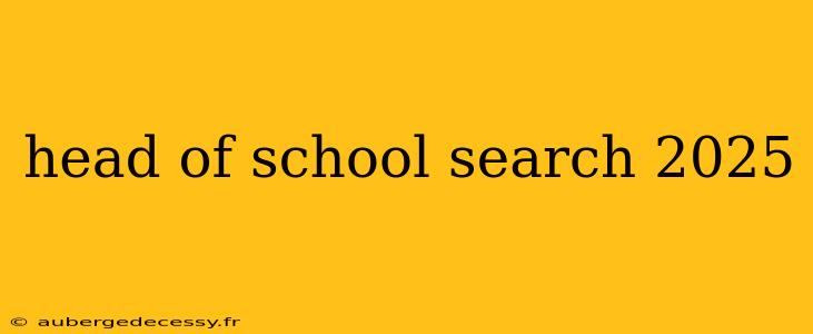 head of school search 2025