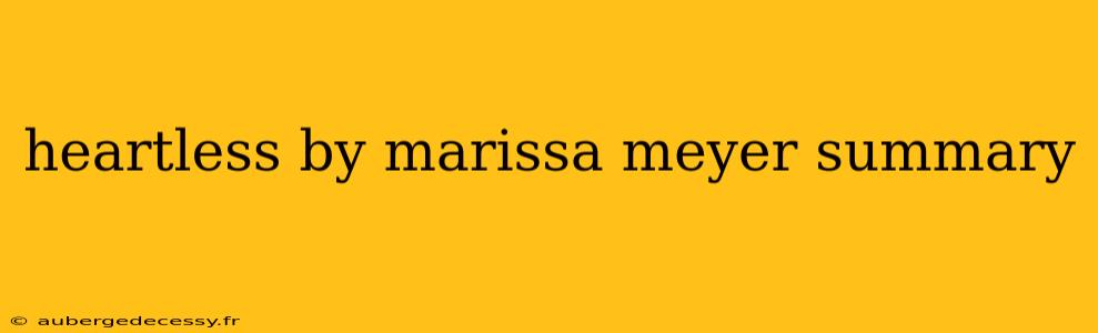 heartless by marissa meyer summary