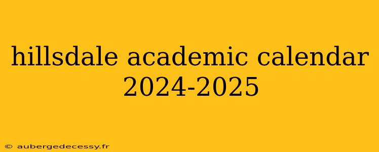 hillsdale academic calendar 2024-2025