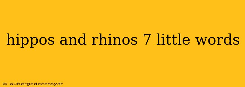 hippos and rhinos 7 little words