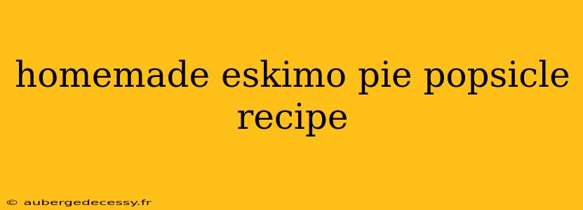 homemade eskimo pie popsicle recipe