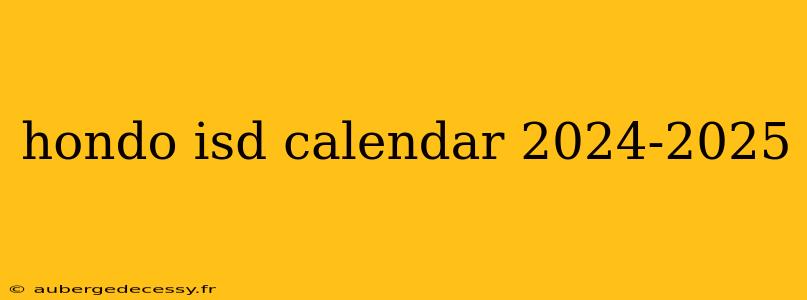 hondo isd calendar 2024-2025