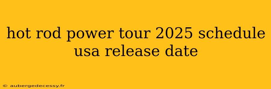 hot rod power tour 2025 schedule usa release date