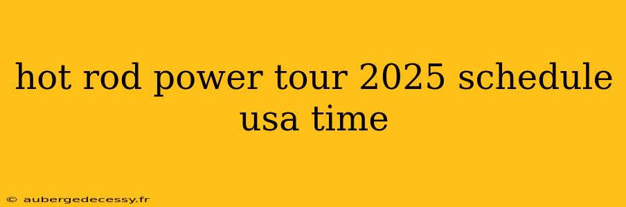 hot rod power tour 2025 schedule usa time