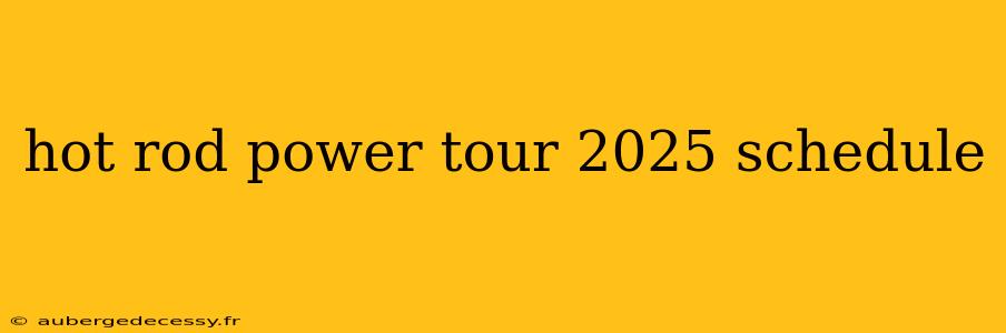 hot rod power tour 2025 schedule