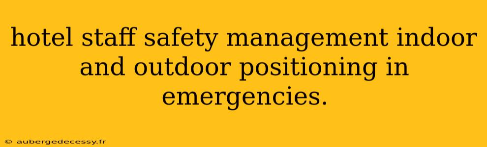 hotel staff safety management indoor and outdoor positioning in emergencies.