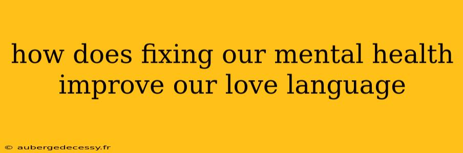 how does fixing our mental health improve our love language