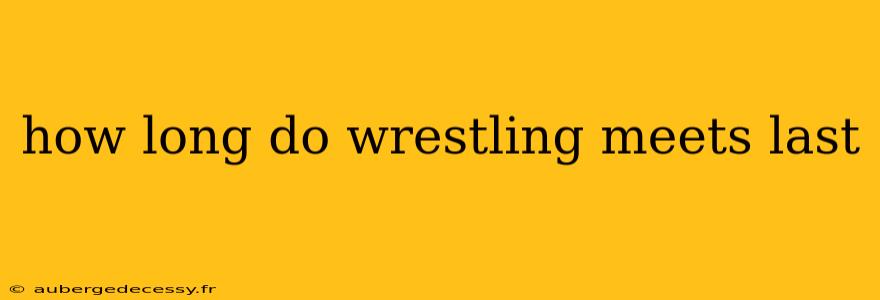 how long do wrestling meets last