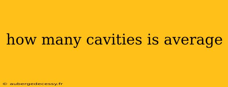 how many cavities is average