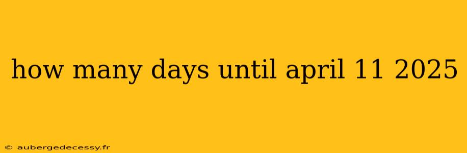 how many days until april 11 2025