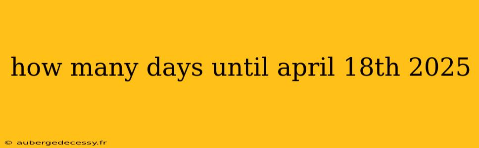 how many days until april 18th 2025