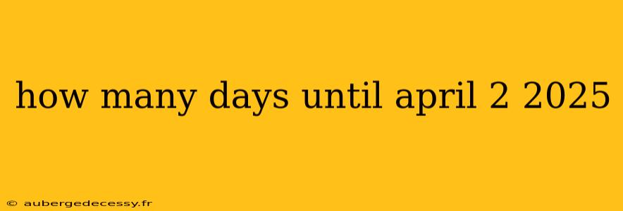 how many days until april 2 2025