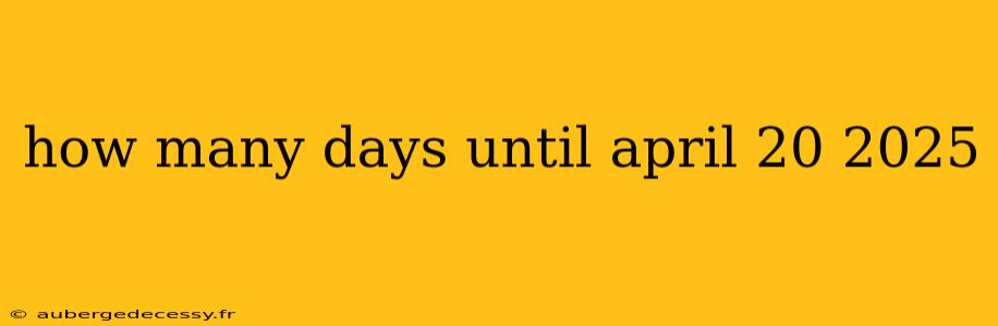 how many days until april 20 2025